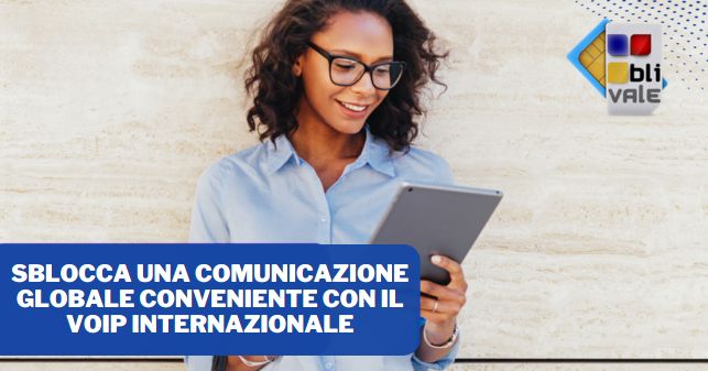 blivale_image_it_Sblocca una comunicazione globale conveniente con il VoIP internazionale_643x337 BLIVALE Blog: Guides and tips for worry-free travel - Results from #310